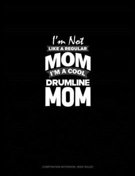 Paperback I'm Not Like A Regular Mom Im A Cool Drumline Mom: Composition Notebook: Wide Ruled Book