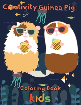 Paperback Creativity Guinea pig Coloring Book kids: 8.5''x11''/Guinea Pig Coloring Book