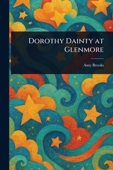 Dorothy Dainty at Glenmore - Book #16 of the Dorothy Dainty
