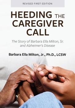 Paperback Heeding the Caregiver Call: The Story of Barbara Ella Milton, Sr. and Alzheimer's Disease Book