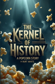 The Kernel of History: A Popcorn Story