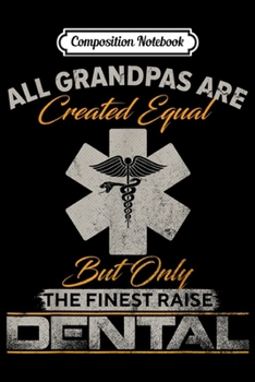 Composition Notebook: Vintage Only The Finest Grandpas Raise Dental Doctor Dentist  Journal/Notebook Blank Lined Ruled 6x9 100 Pages