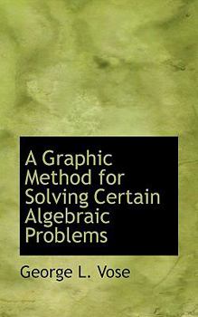 A Graphic Method for Solving Certain Algebraic Problems