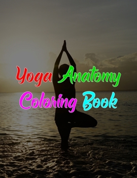 Paperback Yoga Anatomy Coloring Book: Yoga Anatomy Coloring Book, The Yoga Anatomy Coloring Book. 50 Story Paper Pages. 8.5 in x 11 in Cover. Book