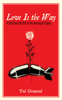 Love Is the Way: A Christian Pacifist in the American Empire