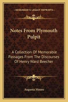 Paperback Notes From Plymouth Pulpit: A Collection Of Memorable Passages From The Discourses Of Henry Ward Beecher Book