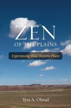 Hardcover Zen of the Plains: Experiencing Wild Western Places Book