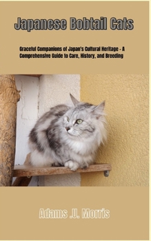 Paperback Japanese Bobtail Cats: Graceful Companions of Japan's Cultural Heritage - A Comprehensive Guide to Care, History, and Breeding Book