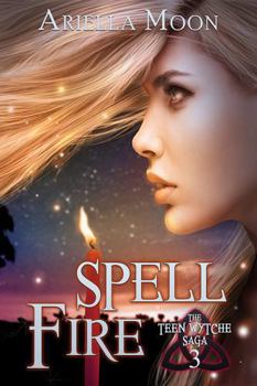 Spell Fire - Book #3 of the Teen Wytche Saga