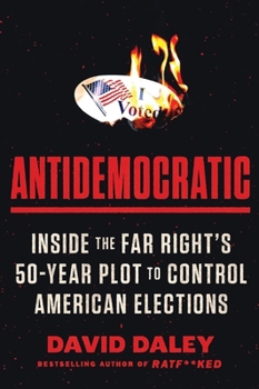 Paperback Antidemocratic: Inside the Far Right's 50-Year Plot to Control American Elections Book