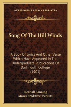 Paperback Song Of The Hill Winds: A Book Of Lyrics And Other Verse Which Have Appeared In The Undergraduate Publications Of Dartmouth College (1901) Book