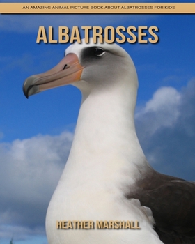 Paperback Albatrosses: An Amazing Animal Picture Book about Albatrosses for Kids Book