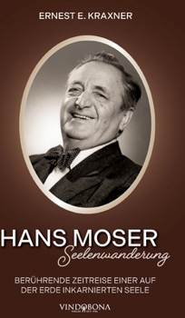 Hardcover Hans Moser - Seelenwanderung: Berührende Zeitreise einer auf der Erde inkarnierten Seele [German] Book