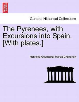 Paperback The Pyrenees, with Excursions into Spain. [With plates.] Book