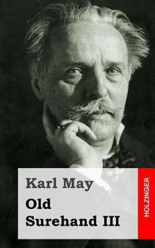 Old Surehand 3: Old Surehand ist eines der menschlich ergreifendsten Karl-May-Werke überhaupt - ein "Muß" für alle Karl May Fans - Book #3 of the Old Surehand