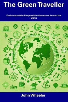 Paperback The Green Traveller: Environmentally Responsible Adventures Around the Globe Book