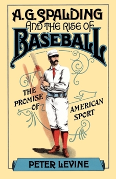 Paperback A. G. Spalding and the Rise of Baseball: The Promise of American Sport Book