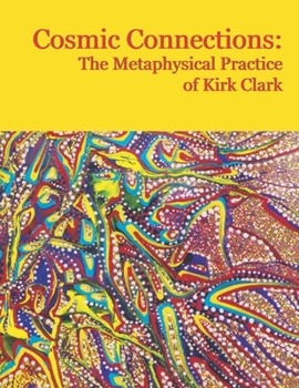 Paperback Cosmic Connections: The Metaphysical Practice of Kirk Clark Book