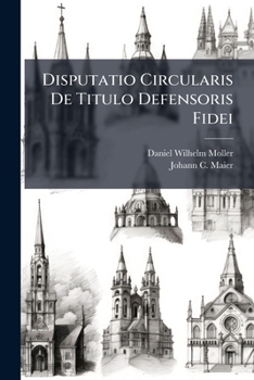 Paperback Disputatio Circularis De Titulo Defensoris Fidei Book