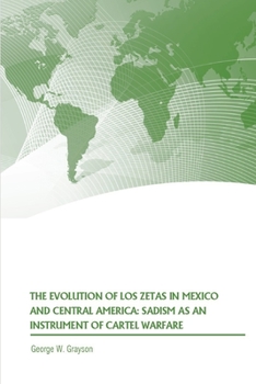 Paperback The Evolution of Los Zetas in Mexico and Central America: Sadism as an Instrument of Cartel Warfare Book