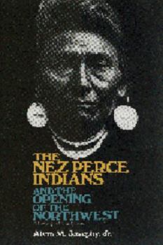 Paperback The Nez Perce Indians and the Opening of the Northwest Book