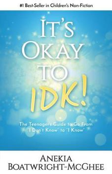Paperback It's Ok to Idk: The Teenager's Guide to Go from I Don't Know to I Know Book