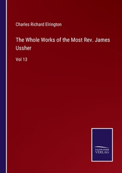 Paperback The Whole Works of the Most Rev. James Ussher: Vol 13 Book