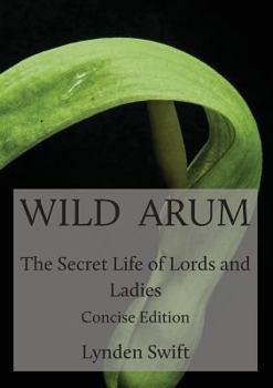 Paperback Wild Arum: The Secret Life of Lords and Ladies. Concise Edition. Book