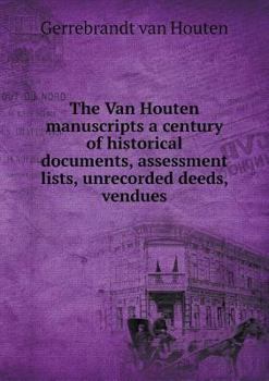 Paperback The Van Houten manuscripts a century of historical documents, assessment lists, unrecorded deeds, vendues Book