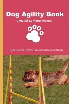 Paperback Dog Agility Book: 12 Month Undated Training Planner For Beginners - Track Events, Expenses and More - Hurdles Book