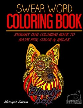 Swear Word Coloring Book (Midnight Edition): Sweary Dog Coloring Book To Have Fun, Color & Relax