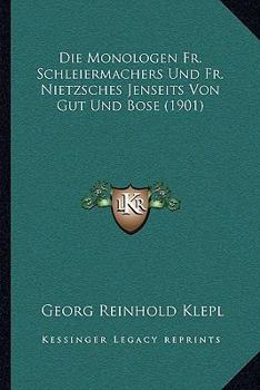 Die Monologen Fr. Schleiermachers Und Fr. Nietzsches Jenseits Von Gut Und Bose (1901)
