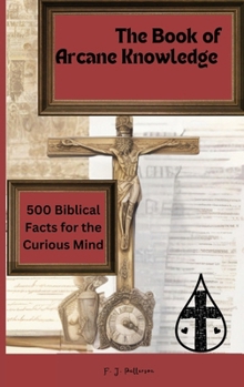 Paperback The 'Book of Arcane Knowledge: 500 biblical facts for the curious mind Book