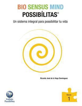 Bio Sensus Mind Possibilitas Modulo 1: Un Sistema Integral Para Possibilitar Tu Vida