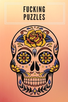 Paperback Fucking Puzzles: Mix of puzzles! Move Brain! An Adult Activity Book Featuring Coloring. Sudoku, Kakuro, Tic-Tac-Toe, Mazes, Word Search Book
