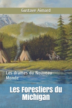 Les Forestiers du Michigan: Les drames du Nouveau-Monde (French Edition)
