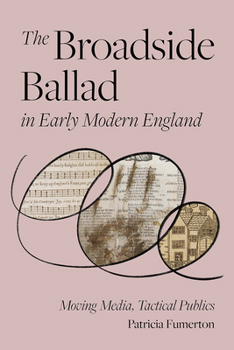 Paperback The Broadside Ballad in Early Modern England: Moving Media, Tactical Publics Book