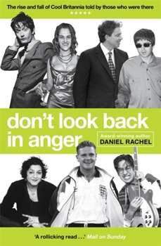 Paperback Don't Look Back in Anger: The Rise and Fall of Cool Britannia, Told by Those Who Were There Book