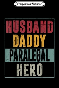 Paperback Composition Notebook: Mens Husband Daddy Paralegal Hero Fathers day Gifts Journal/Notebook Blank Lined Ruled 6x9 100 Pages Book