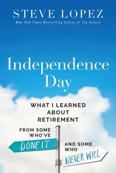 Paperback Independence Day: What I Learned about Retirement from Some Who've Done It and Some Who Never Will Book