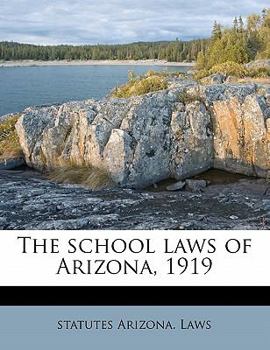 Paperback The School Laws of Arizona, 1919 Book