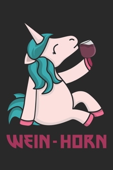 Wein-Horn: Einhorn Geschenk Für Weinliebhaber Und Weintrinker Dina5 Liniert Notizbuch Tagebuch Planer Notizblock Kladde (German Edition)