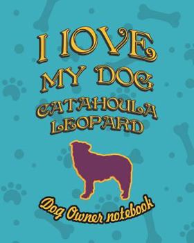 Paperback I Love My Dog Catahoula Leopard - Dog Owner Notebook: Doggy Style Designed Pages for Dog Owner's to Note Training Log and Daily Adventures. Book