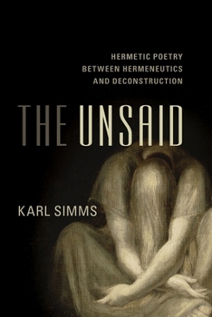 Hardcover The Unsaid: Hermetic Poetry Between Hermeneutics and Deconstruction Book
