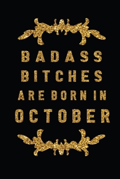 Paperback Badass Bitches Are Born In October: The Perfect Journal Notebook For Badass Bitches who born in October. Cute Cream Paper 6*9 Inch With 100 Pages Note Book