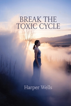 Paperback Break the Toxic Cycle: How Empathetic Women Escape Emotional Abuse, Reclaim Self-Worth, and Find Lasting Healing Book