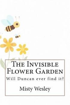 Paperback The Invisible Flower Garden: Will Duncan ever find it? Book