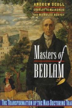 Hardcover Masters of Bedlam: The Transformation of the Mad-Doctoring Trade Book