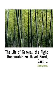Paperback The Life of General, the Right Honourable Sir David Baird, Bart. .. Book