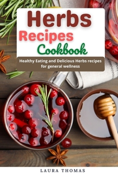 Paperback Herbs Recipes Cookbook: Healthy eating and delicious herbs recipes for general wellness Book